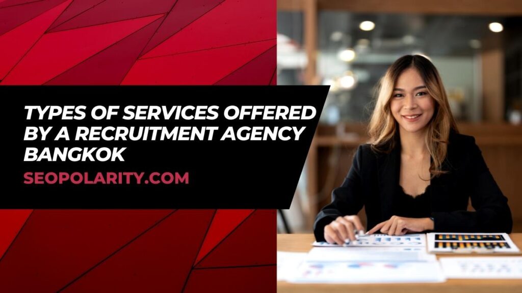 Service Agency Types of Services Offered by a Recruitment Agency Bangkok | SEOPolarity