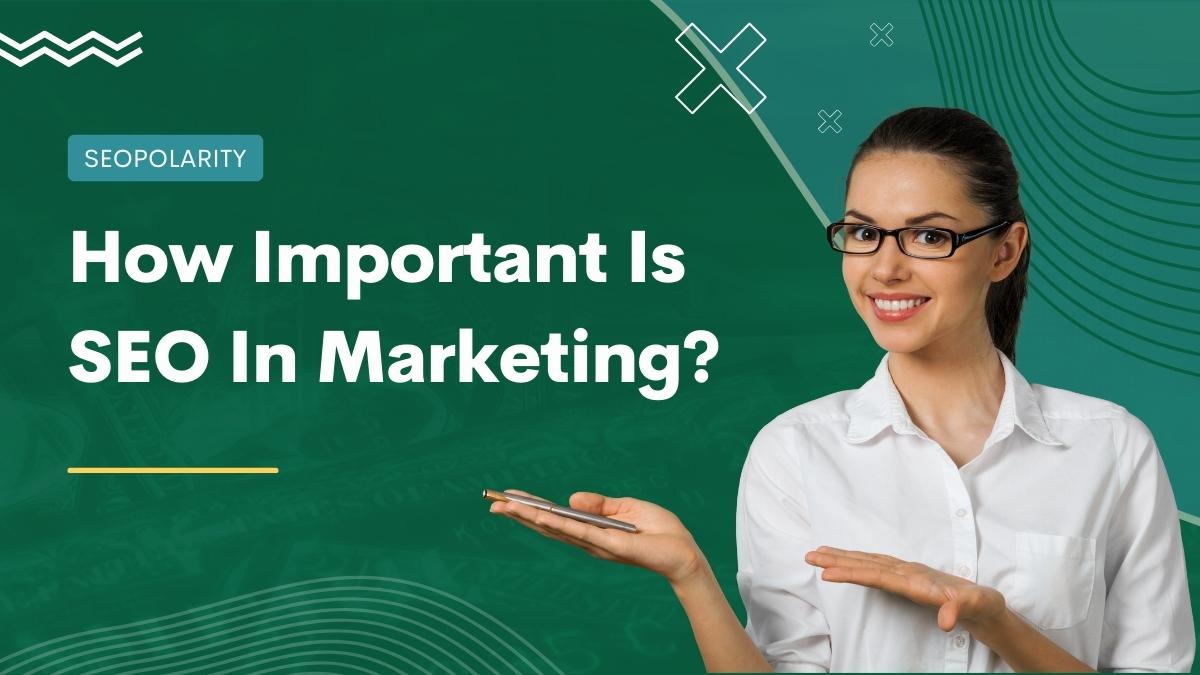 How Important Is SEO In Marketing?