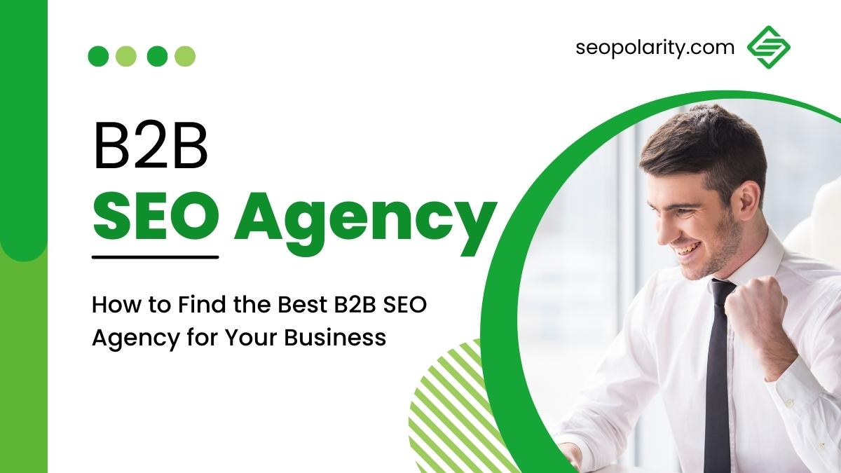 How to Find the Best B2B SEO Agency for Your Business