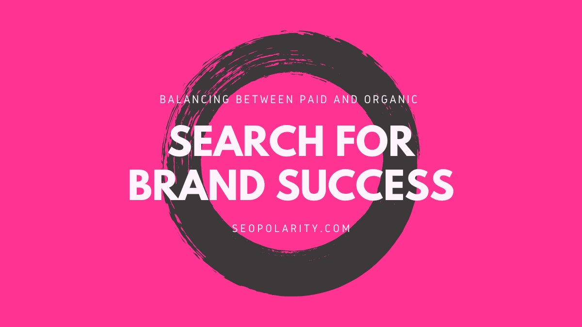 Balancing between paid and organic search for brand success