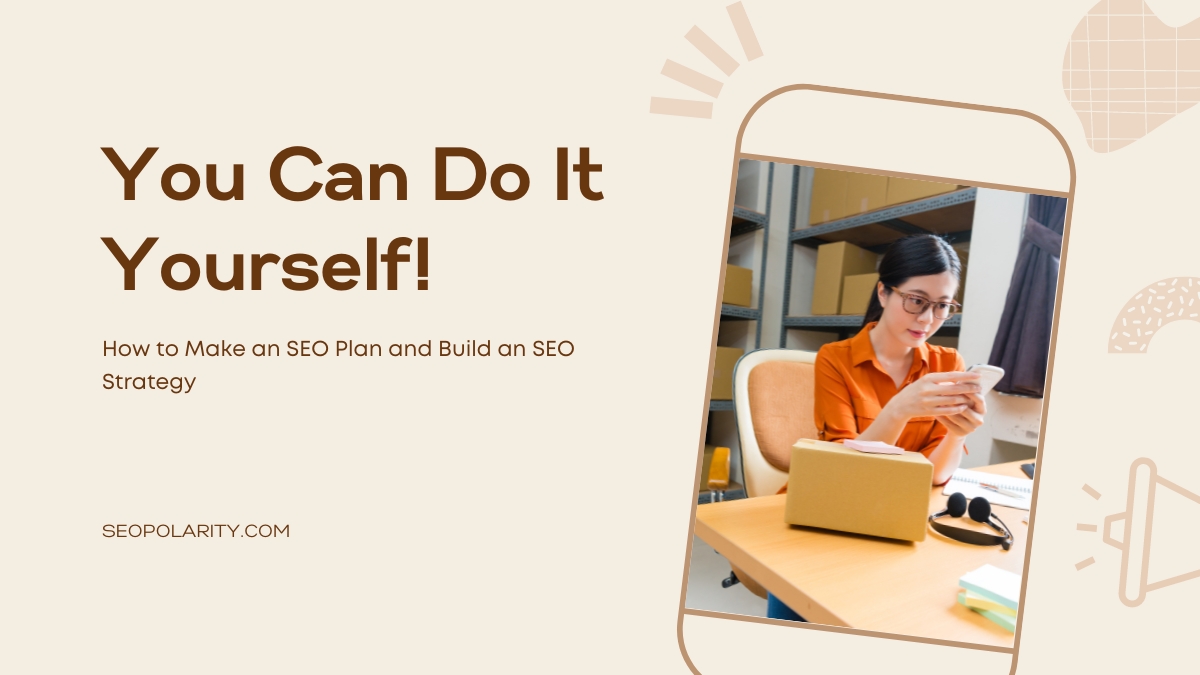 You Can Do It Yourself! How to Make an SEO Plan and Build an SEO Strategy