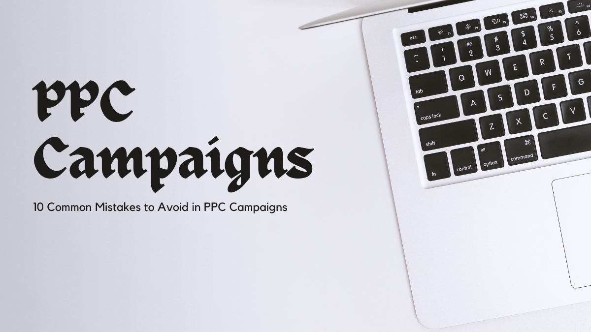 10 Common Mistakes to Avoid in PPC Campaigns