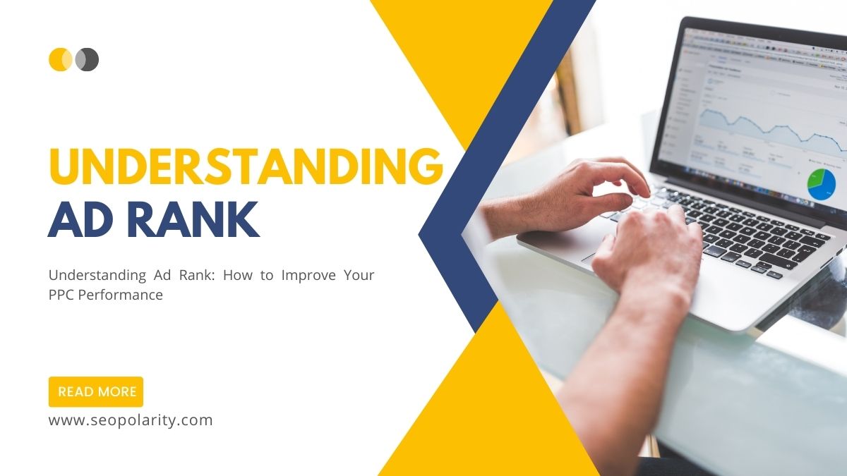 Understanding Ad Rank: How to Improve Your PPC Performance