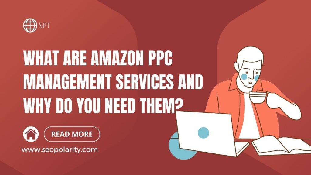 What are Amazon PPC Management Services and Why Do You Need Them ...