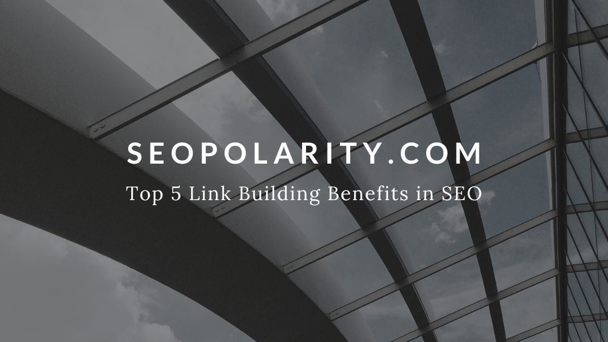 Top 5 Link Building Benefits in SEO