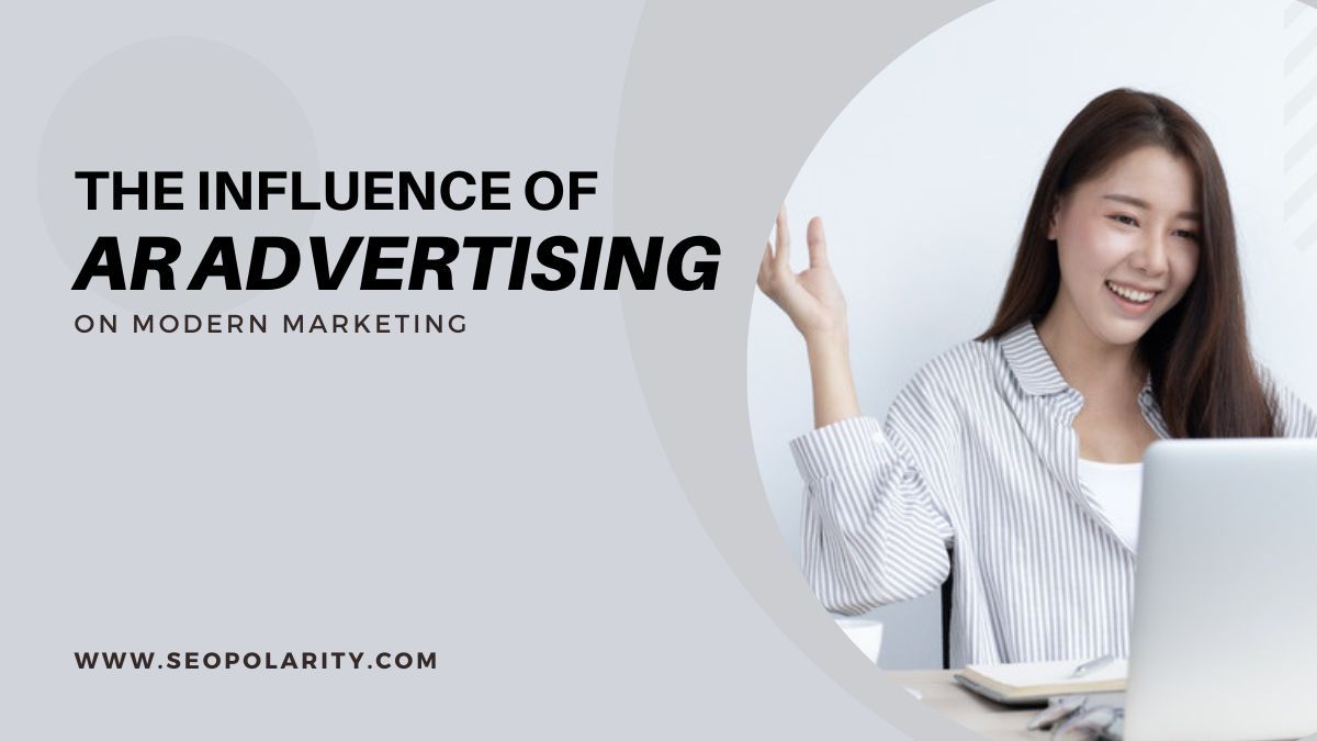 The Influence of AR Advertising on Modern Marketing