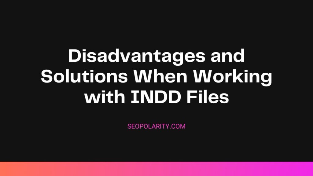 Indd Error Disadvantages and Solutions When Working with INDD Files | SEOPolarity