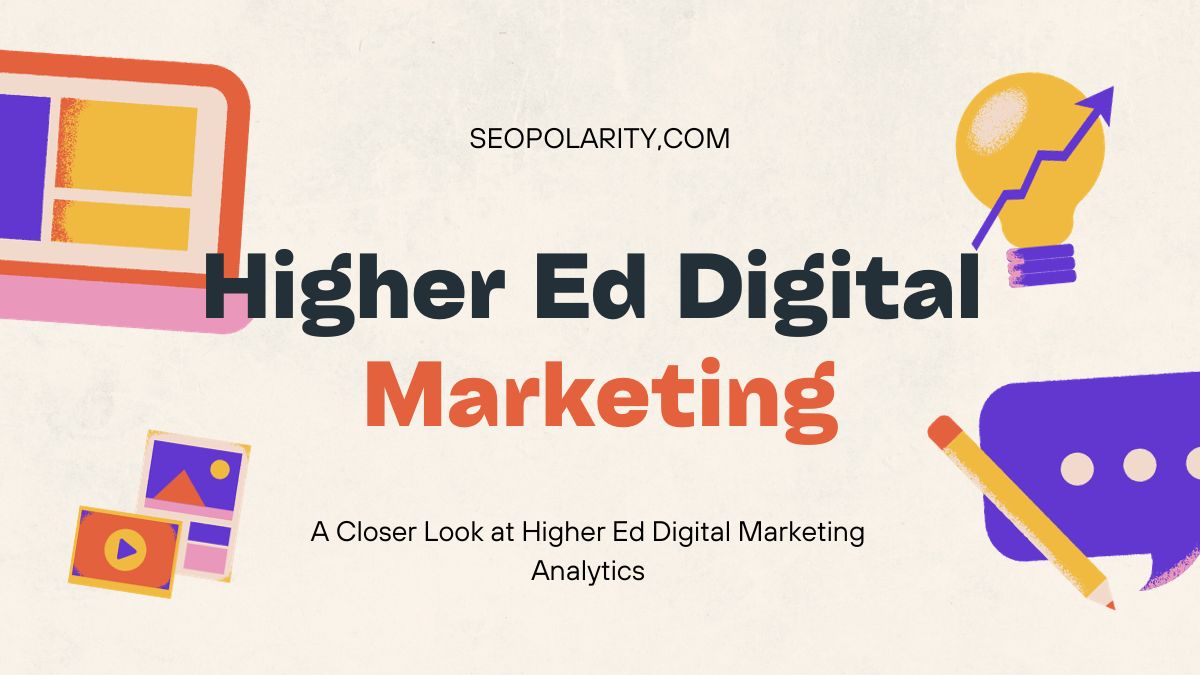 A Closer Look at Higher Ed Digital Marketing Analytics