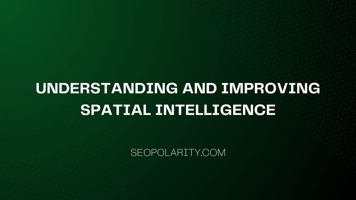 Understanding and Improving Spatial Intelligence