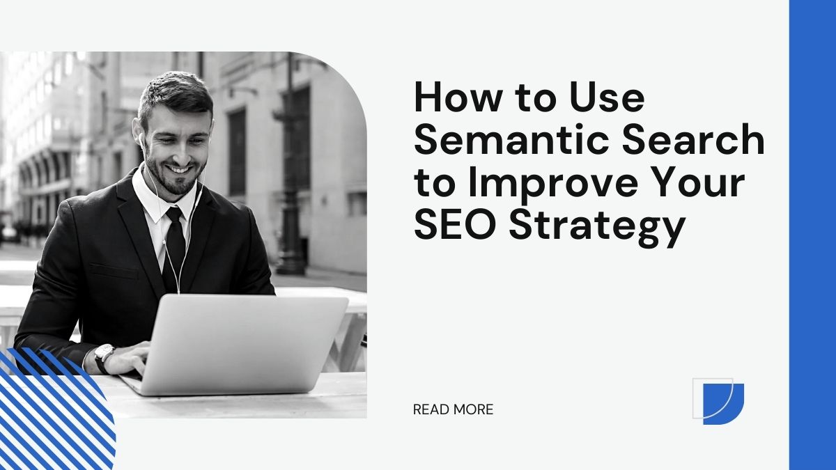 How to Use Semantic Search to Improve Your SEO Strategy