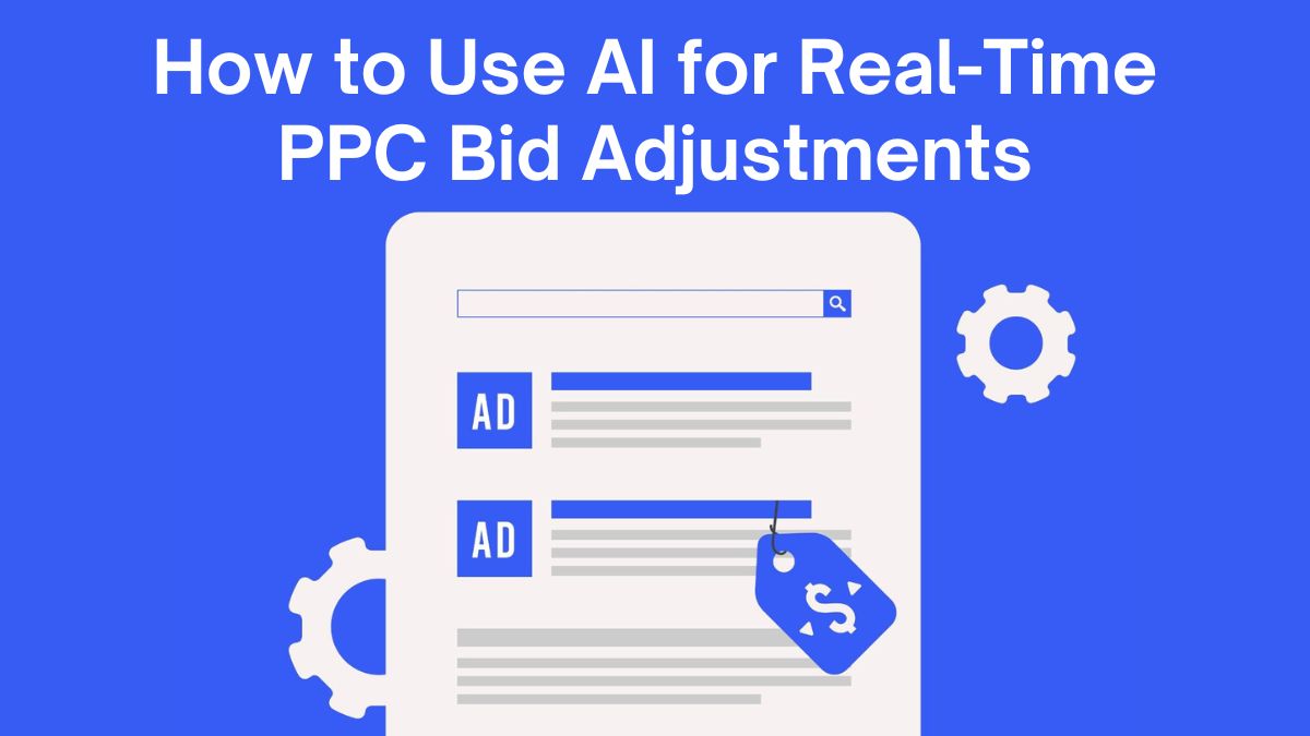 How to Use AI for Real-Time PPC Bid Adjustments