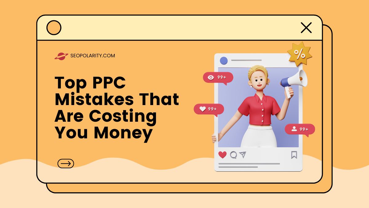 Top PPC Mistakes That Are Costing You Money